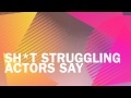 Sh*t Struggling Actors Say