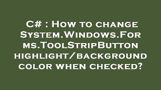C# : How to change System.Windows.Forms.ToolStripButton highlight/background color when checked?