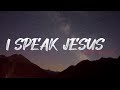 I Speak Jesus | Charity Gayle (feat. Steven Musso) | Lyric Video