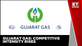 Gujarat Gas: Competitive Intensity Rises | ET Now