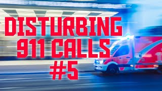 5 DISTURBING 911 CALLS #5