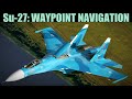 Su-27, Su-33, Mig-29 & J-11A: INS(waypoint) Navigation Tutorial | DCS WORLD