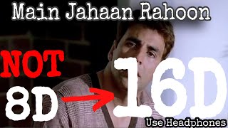 Main Jahaan Rahoon (16D Audio) | 8D Audio, 3D Audio | Namastey London |Sad Song
