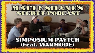 SIMPOSIUM PAYTCH (feat. WARMODE) | Matt and Shane's Secret Podcast
