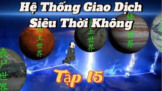 (Tập 15) Hệ Thống Giao Dịch Siêu Thời Không | meohana93