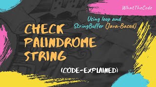 Palindrome String | Using loop and StringBuffer | Mastering Algorithms-Part2 | Code Explained(Java)
