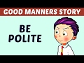 Good Manners Story For Kids | Be Polite | Learn Manners & Good Habits For Kids