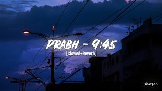 PRABH - 9:45 | Perfectly slowed | [Slowed + Reverb]
