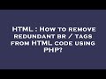HTML : How to remove redundant  br /  tags from HTML code using PHP?