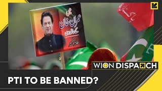 Former Pakistan PM Imran Khan's Party PTI likely to get banned, says govt | WION Dispatch