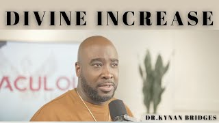 Divine Increase | Dr.Kynan Bridges