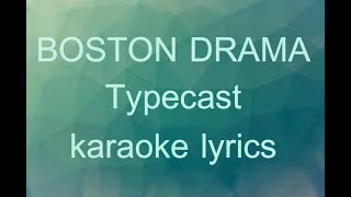 Typecast - Boston Drama Karaoke Song Lyrics