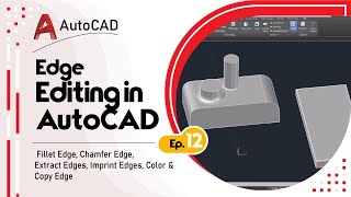 Edge Editing in AutoCAD | Fillet Edge, Chamfer Edge, Extract Edges, Imprint Edges, Color & Copy Edge