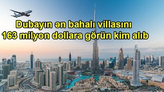 Dubayın Ən Bahalı Villası - 163 Milyon Dollar / Görün Kİm Aldı