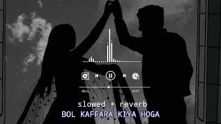 Bol kaffara kiya hoga / slowed+reverb /pakistani song.