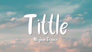 Tittle - Meghan Trainor (Lyrics) | MemusicBox