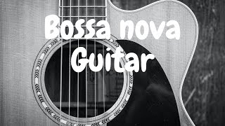 Relaxing Bossa Nova Guitar Music - Chill Out Instrumental Music - Music For Relax,Study,Work,Sleep
