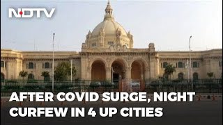 Night Curfew In Lucknow, Kanpur, Prayagraj, Varanasi As COVID-19 Cases Surge