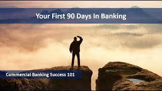 Your First 90 Days - Careers in Commercial Banking