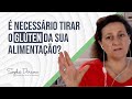 É necessário tirar o glúten da sua alimentação?