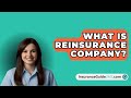 What Is Reinsurance Company? -  InsuranceGuide360.com