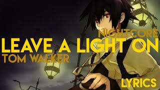 Nightcore| Leave A Light On 《Tom Walker》Lyrics