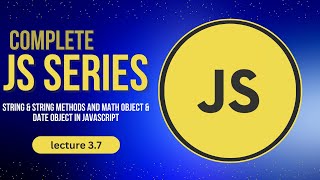 String \u0026 String Methods and Math Object \u0026 Date Object in Javascript || Lecture 3.7