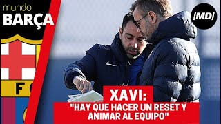 Xavi Hernández: "Hay que hacer un reset y animar al equipo"