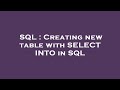 SQL : Creating new table with SELECT INTO in SQL