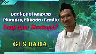 Gus Baha Terbaru Suap atau Shodaqoh Amplop Calon Pilkades Pilkada Pemilu