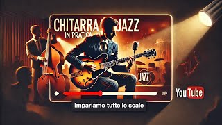 Impariamo tutte le scale (una volta per tutte…) - Chitarra Jazz in Pratica