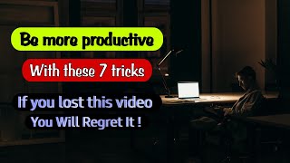 7 Proven Ways to Be More Productive. Don't lose this video.