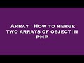 Array : How to merge two arrays of object in PHP