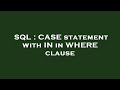 SQL : CASE statement with IN in WHERE clause