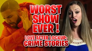 WORST SHOW EVER! - Love After Lockup:  CRIME STORIES