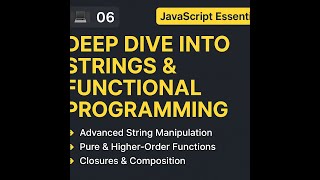 06 - Deep Dive into Strings & Functional Programming | JavaScript Essentials