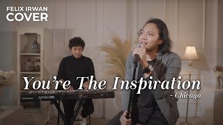 YOU'RE THE INSPIRATION - CHICAGO | FELIX IRWAN