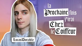 LUCASDORABLE // Je me détruis les cheveux en vous racontant ma vie //