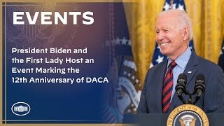 President Biden and the First Lady Host an Event Marking the 12th Anniversary of DACA