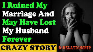 I Ruined My Marriage And May Have Lost My Husband Forever | Reddit Cheating Stories