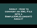 Array : How to convert an XML FIle into a SimpleXMLElement() Array?