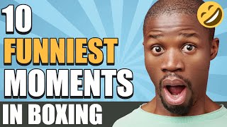 10 FUNNIEST MOMENTS IN BOXING