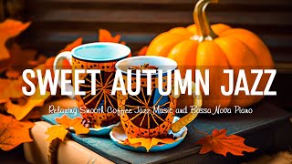 Sweet Morning Autumn Jazz ☕ Relaxing Smooth Coffee Jazz Music and Bossa Nova Piano to Positive Moods