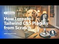 How I Create Tailwind CSS Plugins From Scratch