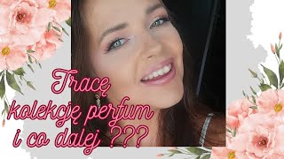 Aaa-straciłam kolekcję perfum-co teraz??? ;)