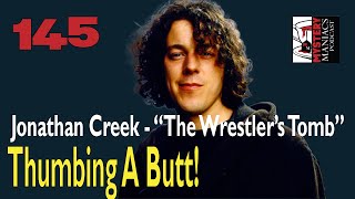 Episode 145 - Mystery Maniacs - Jonathan Creek - The Wrestler's Tomb - Thumbing A Butt!