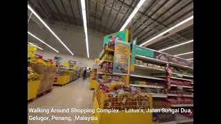 Walking Around Shopping Complex  - Lotus's, Jalan Sungai Dua, Gelugor, Penang, ,Malaysia