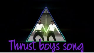 The Thrust Boys Song