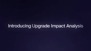 Introducing Upgrade Impact Analysis