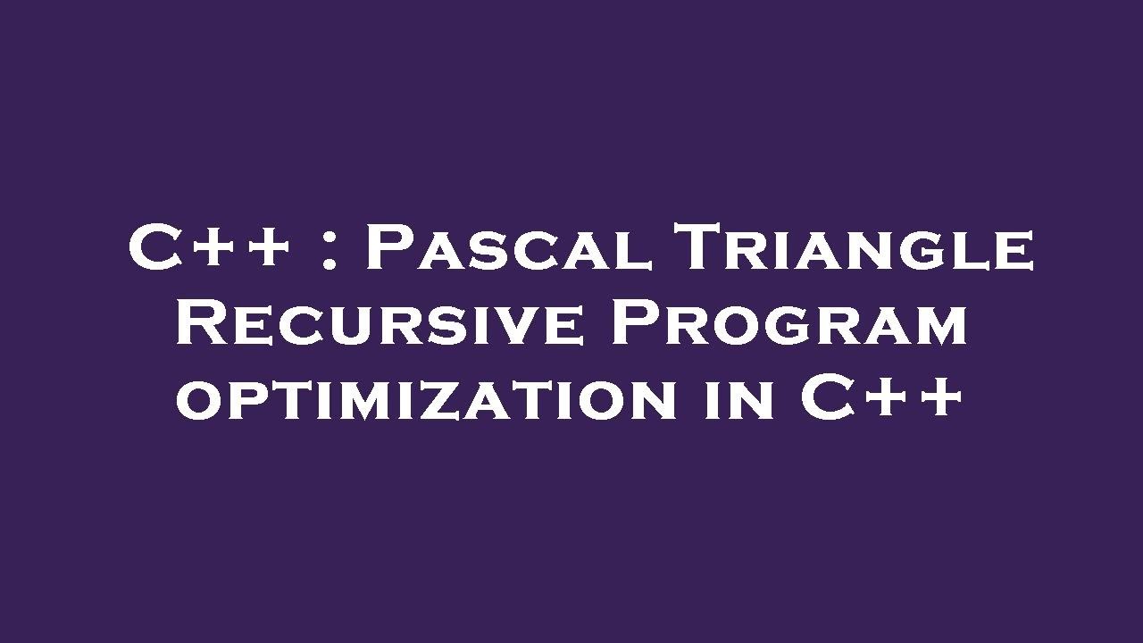 C Pascal Triangle Recursive Program Optimization In C Youtube